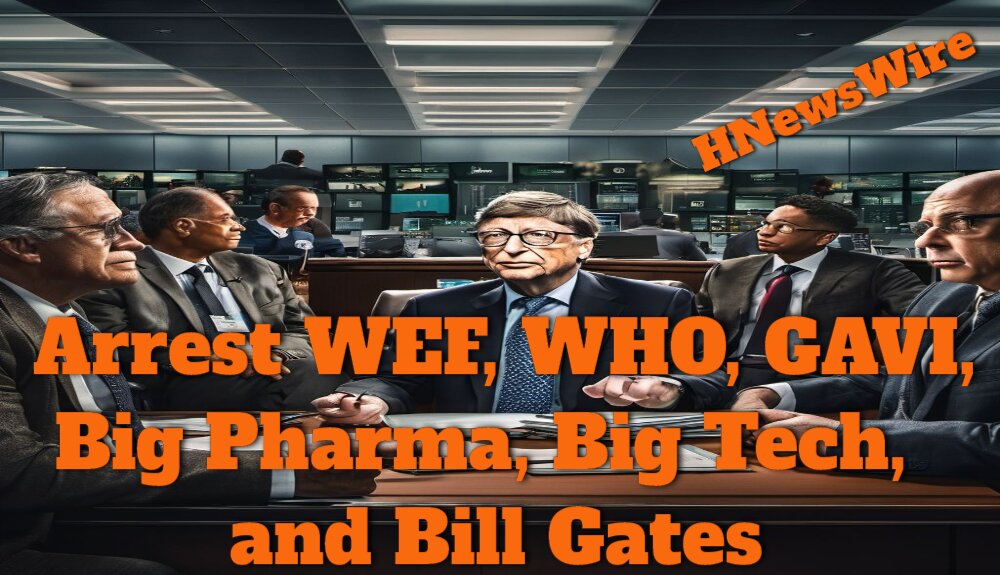 Arrest WEF, WHO, GAVI, Big Pharma, Big Tech, and Bill Gates(1)