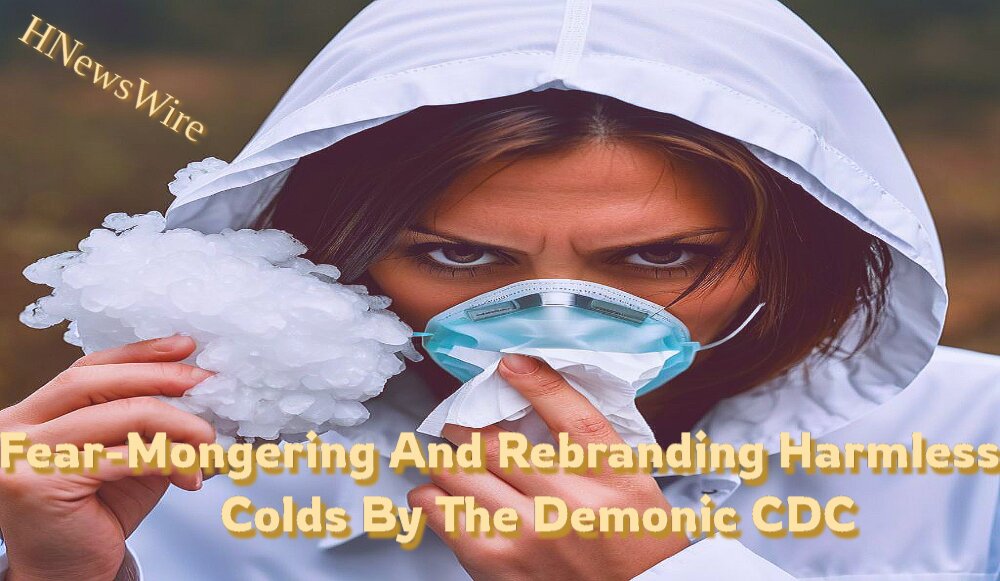 Watchman: Fear-Mongering and Rebranding Harmless Colds by the Demonic CDC