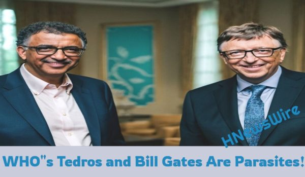 WHO s Tedros and Bill Gates Are Parasites!