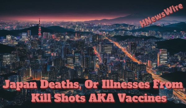 Japan Deaths, Or Illnesses From Kill Shots AKA Vaccines(1)