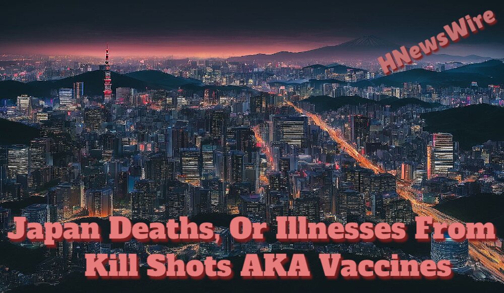 Watchman: Safe and Effective the Health Harm Budget for the COVID Vaccine in Japan Was Boosted by an Astounding 110 Times When Compared to Earlier Predictions, According to  the Watchman A Large Number of Deaths, or Illnesses, Is What They Expect and It’s Coming!